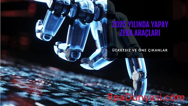 2025 Yılında Öne Çıkan Ücretsiz Yapay Zeka Araçları